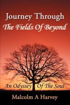 Journey Through The Fields Of Beyond: An Odyssey Of The Soul