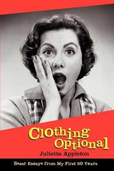 Clothing Optional: Sassy Essays from My First 50 Years