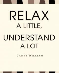 Relax a Little Understand a Lot