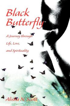 Black Butterfly: A Journey through Life Love and Spirituality