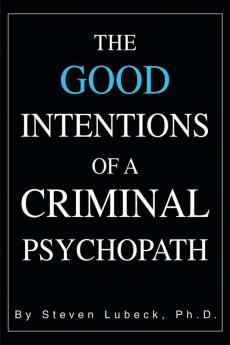 The Good Intentions of a Criminal Psychopath