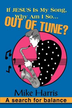 If JESUS is my Song Why am I so... OUT OF Tune?