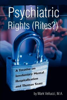 Psychiatric Rights (Rites?): A Treatise on Involuntary Mental Hospitalization and Thomas Szasz