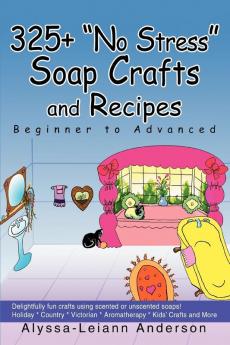 325+ No Stress Soap Crafts and Recipes