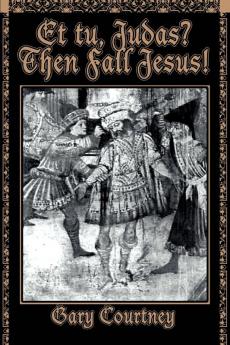 Et tu Judas? Then Fall Jesus!