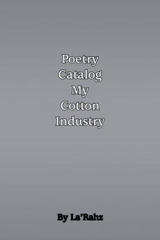 Poetry Catalog to My Cotton Industry