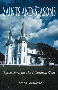 Saints and Seasons: Reflections for the Liturgical Year