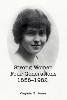 Strong Women Four Generations 1858-1982