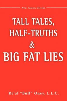 Tall Tales Half-Truths and Big Fat Lies!