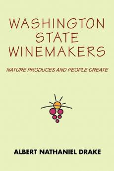 Washington State Winemakers: Nature Produces and People Create