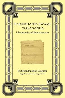 PARAMHANSA SWAMI YOGANANDA: Life-Portrait and Reminiscences