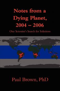 Notes from a Dying Planet 2004-2006