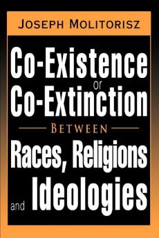 Co-Existence or Co-Extinction Between Races Religions and Ideologies