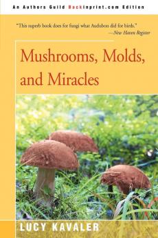 Mushrooms Molds and Miracles