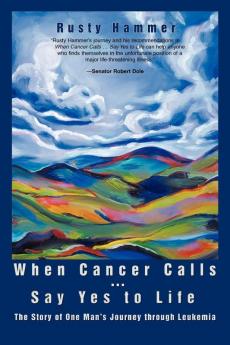 When Cancer Calls . Say Yes to Life