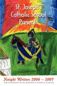 St. Joseph's Catholic School Presents: Knight Writers 2006 - 2007