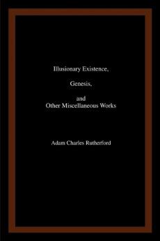 Illusionary Existence Genesis and Other Miscellaneous Works