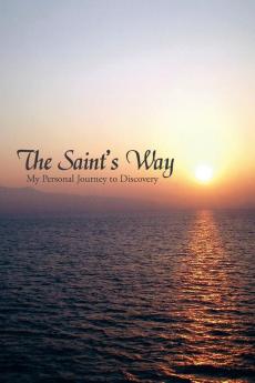 The Saint's Way: My Personal Journey to Discovery