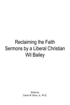 Reclaiming the Faith Sermons by a Liberal Christian Wil Bailey