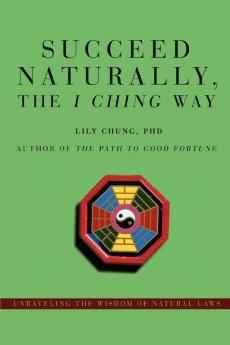 Succeed Naturally the I Ching Way