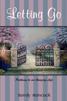 Letting Go: Pathway to an Amazing Life