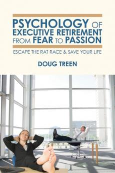 Psychology of Executive Retirement from Fear to Passion