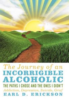 The Journey of an Incorrigible Alcoholic