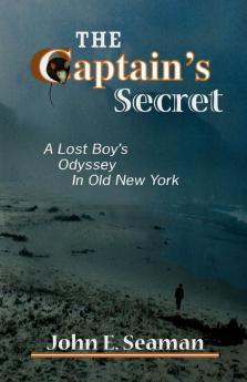 The Captain's Secret: A Lost Boy's Odyssey in Old New York