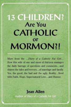 13 Children? Are you Catholic or Mormon?!