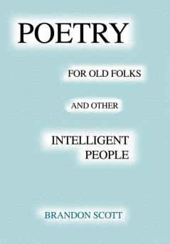 Poetry For Old Folks And Other Intelligent People