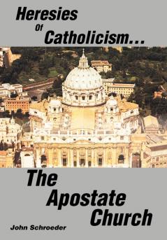 Heresies of Catholicism...The Apostate Church