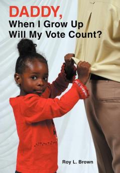 Daddy When I Grow Up Will My Vote Count?