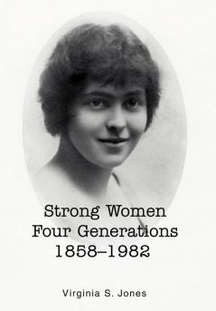Strong Women Four Generations 1858-1982