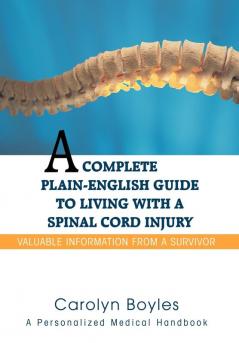 A Complete Plain-English Guide to Living with a Spinal Cord Injury