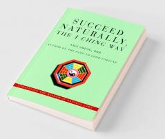Succeed Naturally the I Ching Way