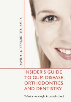 Insider's Guide to Gum Disease Orthodontics and Dentistry