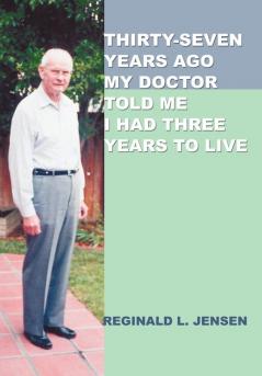 Thirty-Seven Years Ago My Doctor Told Me I Had Three Years to Live