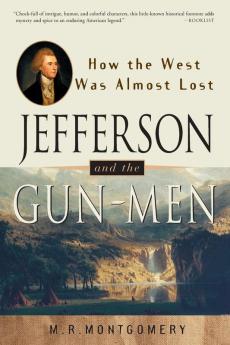 Jefferson and the Gun-Men: How the West Was Almost Lost (It Happened in)