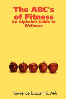 The ABC's of Fitness: An Alphabet Guide to Wellness