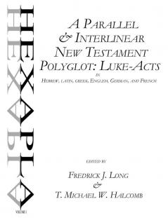 A Parallel & Interlinear New Testament Polyglot: Luke-Acts in Hebrew Latin Greek English German and French