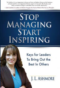 Stop Managing Start Inspiring: Keys for Leaders to Bring Out the Best in Others