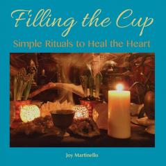 Filling the Cup: Simple Rituals to Heal the Heart