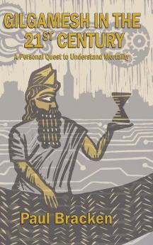 Gilgamesh in the 21st Century: A Personal Quest to Understand Mortality