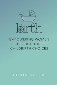 Birth: Empowering Women through their Childbirth Choices