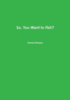 So You Want to Fish?