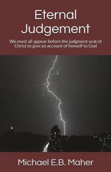 Eternal Judgement: We must all appear before the judgement seat of Christ to give an account of himself to God: 6 (Foundation Doctrines of Christ)