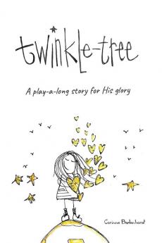 Twinkle-Tree: a Play-a-long story for His glory