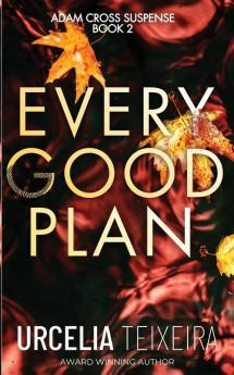 Every Good Plan: A Contemporary Christian Mystery and Suspense Novel: 2 (Adam Cross Suspense)