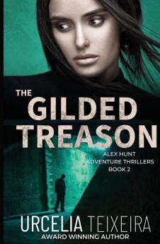 The GILDED TREASON: An ALEX HUNT Adventure Thriller: 2 (Alex Hunt Adventure Thrillers)