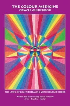 The Colour Medicine Oracle Guidebook: The Laws of Light in Healing with Colour Codes